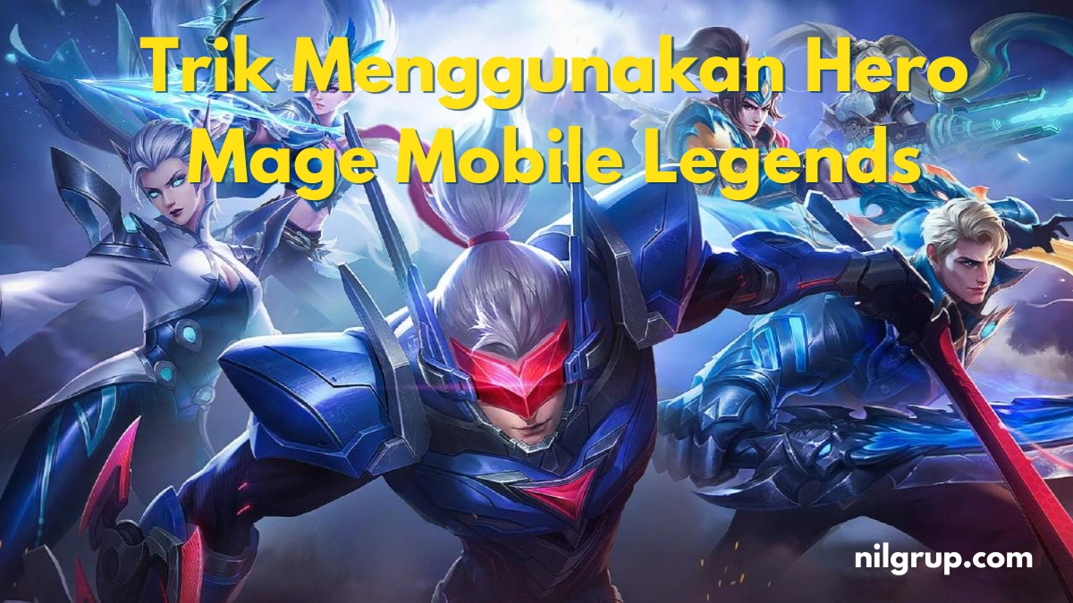 Trik Menggunakan Hero Mage Mobile Legends